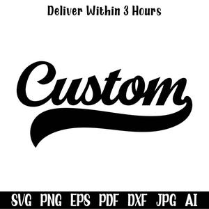 May include: Black script word "Custom" with a curved underline, set against a white background. Above the word is the text "Deliver Within 3 Hours". Below the word are the file type options: SVG PNG EPS PDF DXF JPG AI.