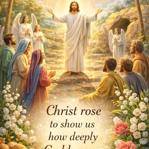 May include: A digital painting depicts a religious scene with Jesus Christ, angels, and followers. The text reads, "Christ rose to show us how deeply God loves us." The artwork features a bright light, palm trees, and flowers.