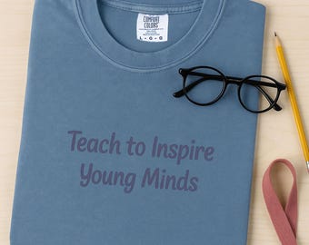 Teach to Inspire Young Minds Comfort Colors Shirt- Empowering Educator Tee, Behavior Specialist Shirt, Positive Teaching Quote