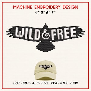 May include: Machine embroidery design featuring a black bird silhouette with the words "WILD & FREE" in white. Includes a tan baseball cap with the same text. The design sizes are 4", 5", 6", and 7".