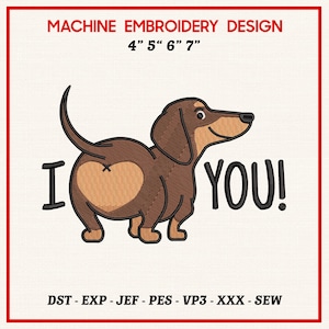 May include: Machine embroidery design featuring a brown dachshund with a heart-shaped marking on its rear. The text "I YOU!" is included. The design is available in 4", 5", 6", and 7" sizes.