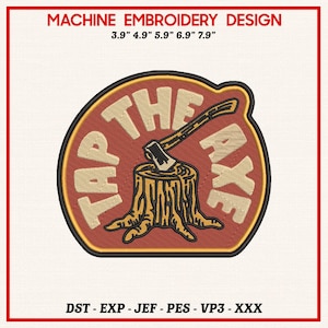 Puede incluir: Diseño de bordado a máquina con el texto "TAP THE AXE" alrededor de un hacha incrustada en un tocón de árbol. El diseño es en tonos marrones, beige y rojos, con el texto en beige claro. Las medidas son 9,9 cm, 12,4 cm, 15 cm, 17,5 cm y 20,1 cm.