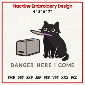 May include: Machine embroidery design featuring a black cat holding a knife with a purple handle, next to a toaster. The text "DANGER HERE I COME" is below the image. The design is available in 4", 5", 6", and 7" sizes.