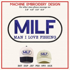 May include: Machine embroidery design featuring the word "MILF" in blue, inside an oval, with "MAN I LOVE FISHING" below. Two baseball caps are shown, one white and navy, the other tan, each with the same design. Text includes sizes in inches.