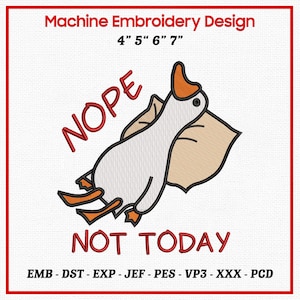 Puede incluir: Diseño de bordado a máquina con un ganso de dibujos animados con las palabras "NOPE" y "NOT TODAY". El ganso es blanco con pico y patas naranjas, y alas marrones. Disponible en tamaños de 10,16 cm, 12,7 cm, 15,24 cm y 17,78 cm.