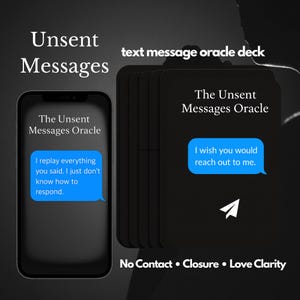 May include: A text message oracle deck with the title "Unsent Messages" and the text "text message oracle deck". The deck includes cards with messages like "I wish you would reach out to me."