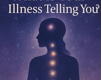 May include: A dark blue image with the text "What Is Your Illness Telling You?" above a silhouette of a person. The person has glowing orbs along their spine and in their head. The text "BODY WISDOM • SOUL MESSAGES" is at the bottom.