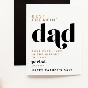 Best Freakin Dad EVER - Funny, Father's Day Card - Best Dad Gift - Father's Day Gift Idea, Father's Day Card, Funny Father's Day Humor