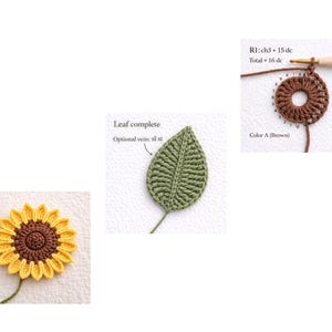 May include: A crochet tutorial showing a yellow and brown sunflower, a green leaf with the text Leaf complete and Optional vein: sl st, and a brown circular crochet piece with a hook and text R1: ch3 + 15 dc Total = 16 dc Color A (Brown).
