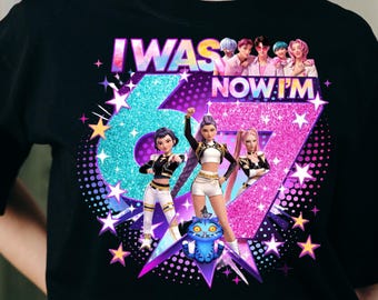 I Was 6 Now I’m 7 PNG | 67th Birthday KPop Demon Hunter Design | Six Seven Huntrix Meme Shirt | Funny Party Digital Download | Instant Files