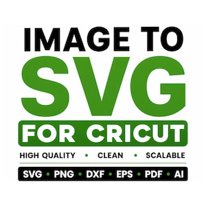 Puede incluir: Fondo blanco con el texto "IMAGE TO SVG FOR CRICUT" en negro y verde. Debajo del texto están las palabras "HIGH QUALITY", "CLEAN" y "SCALABLE". En la parte inferior están las abreviaturas de tipo de archivo: SVG, PNG, DXF, EPS, PDF y AI.