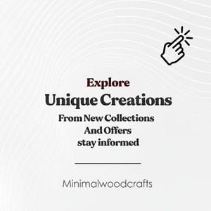 May include: A white graphic with a light gray background featuring a black hand icon pointing upward. The text reads: Explore Unique Creations From New Collections And Offers stay informed. Below the text is a horizontal line and Minimalwoodcrafts.