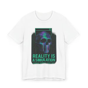 Reality Is A Simulation Unisex T-Shirt, Graphic Tee, Casual Wear, Screen Print Shirt, Unique Gift, Statement Top - Trendy Tee, Cool Tee,