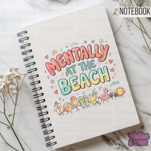 May include: A white spiral-bound notebook featuring the text Mentally at the Beach in colorful bubble letters. The cover includes small illustrations of a sunscreen bottle, beach ball, popsicle, flip-flops, drink, flamingo, and sun.