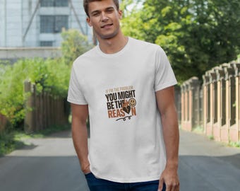 Camiseta gráfica sarcástica: "Si yo soy el problema"