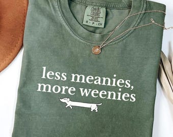 Comfort Colors® Less Meanies More Weenies Shirt, Funny Dachshund Tee, Doxie Mom Graphic Top, Weenie Dog Lover Gift