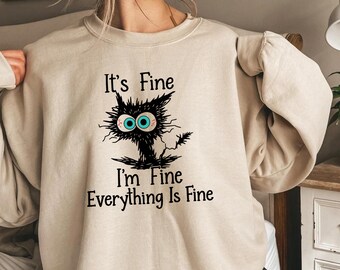 It’s Fine I’m Fine Everything Is Fine Shirt, Funny Cat Sweatshirt, Cute Sarcastic Tee, Black Cat Humor Shirt, Gift for Cat Lover