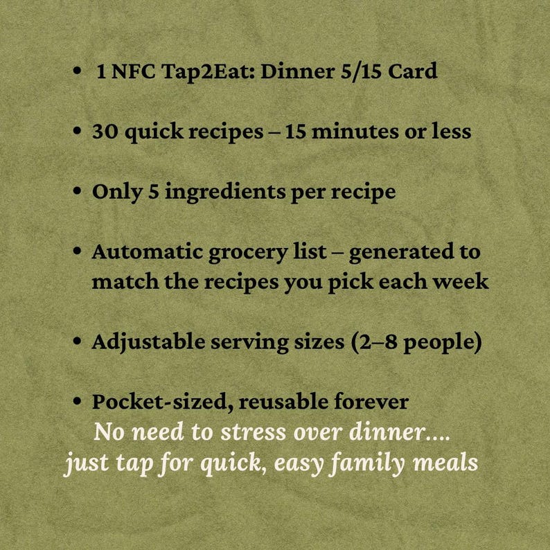 Pu&ograve; includere: Una carta verde oliva con testo nero: 1 NFC Tap2Eat: Dinner 5/15 Card, 30 ricette veloci &ndash; 15 minuti o meno, Solo 5 ingredienti per ricetta, Lista della spesa automatica, porzioni regolabili (2&ndash;8 persone), formato tascabile, riutilizzabile sempre.
