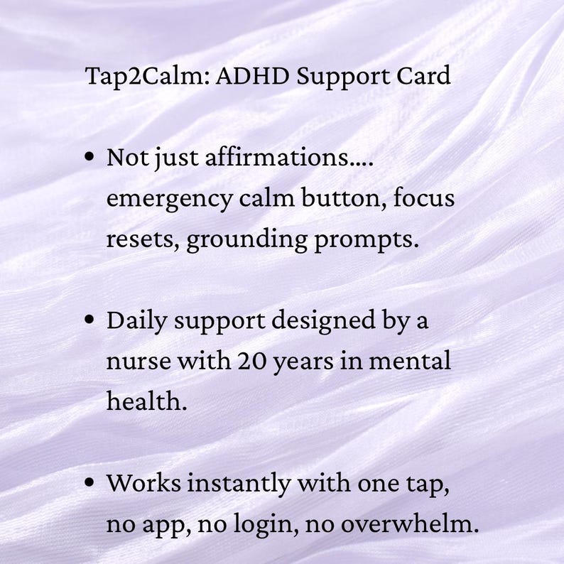 May include: A white card with the text "Tap2Calm: ADHD Support Card" and bullet points describing features like an emergency calm button and grounding prompts. Designed by a nurse with 20 years of experience.