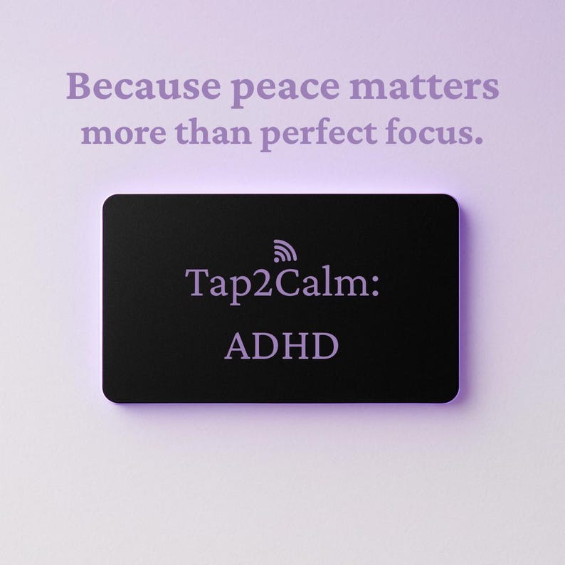 May include: A black rectangular card with rounded corners, featuring the text "Tap2Calm: ADHD" in a light purple font. Above the card, the phrase "Because peace matters more than perfect focus" is written in the same color.
