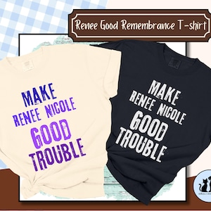 May include: Two t-shirts, one cream and one navy, with the text "MAKE RENEE NICOLE GOOD TROUBLE" in a distressed font. The cream shirt has purple text, and the navy shirt has white text. The top of the image reads "Renee Good Remembrance T-shirt".
