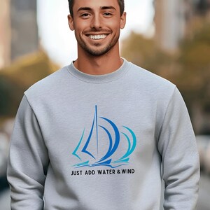 Sailing Sweatshirt Cotton Crewneck, Just Add Water & Wind, Boating Life