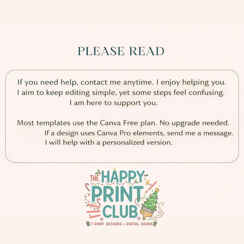 May include: A cream-coloured graphic with the text "PLEASE READ" at the top. Below, a message explains how to get help with editing and using Canva templates. The Happy Print Club logo is at the bottom, featuring a Christmas tree and the words "T-SHIRT DESIGNS &bull; DIGITAL GOODS."