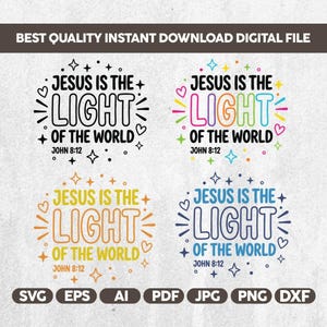 May include: Four digital graphic designs featuring the text Jesus Is The Light Of The World John 8:12. One design is black, one is multicolored, one is yellow-orange, and one is blue. Each includes decorative stars, hearts, and dots.