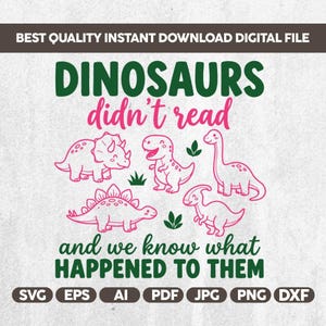 May include: A digital graphic design featuring the text DINOSAURS didn't read and we know what HAPPENED TO THEM in dark green and pink. The design includes five pink line-art dinosaur illustrations and small green leaf icons on a white background.