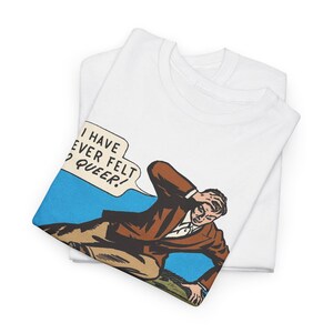 Chemise I Have Never Felt So Queer, t-shirt vintage Comic Meme, haut drôle fierté rétro pop art, ironique LGBTQ + streetwear image 10