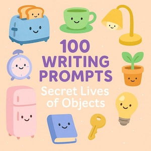 100 Writing Prompts: Everyday Objects with Secret Lives