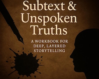The "Subtext & Unspoken Truths Workbook": Adding Layers to Your Prose