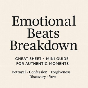 May include: A cream-coloured graphic with the text "Emotional Beats Breakdown" in a bold, black font. Below, it reads "CHEAT SHEET • MINI GUIDE FOR AUTHENTIC MOMENTS." Additional text includes "Betrayal • Confession • Forgiveness Discovery • Vow."