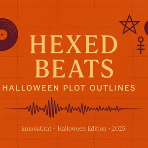 May include: Orange background with the words "HEXED BEATS" in large, cream-colored letters. Below, it reads "HALLOWEEN PLOT OUTLINES." A sound wave graphic and other symbols are also present. The text "EunoiaCraf - Halloween Edition - 2025" is at the bottom.