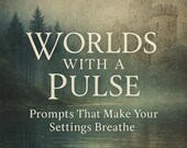 Worlds with a Pulse: Writing Prompts That Make Your Settings Breathe
