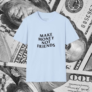 Make Money Not Friends T-Shirt: Edgy Streetwear Graphic Tee