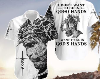 I Want To Be In God's Hand Jesus Hawaiian Shirt - Christian Hawaiian Shirts, Baseball Jersey - - T-shirt - Polo shirt