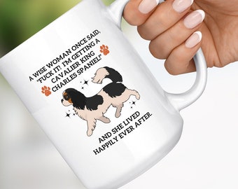 Funny DOG MOM Gift, Cavalier King Charles Spaniel Mug, Funny Dog Mug, A Wise Woman Once Said, Dog Lover Mug, Dog Gifts for Owners, Custom TC