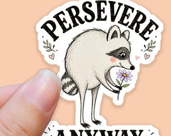 Jimothy Raccoon Sticker, Persevere Anyway, Trash Panda Decal, Positivity Art