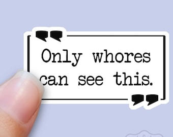 FUNNY STICKER, Only WHORES Can See This, Rude Sticker, Adult,  Quality Vinyl Sticker Decal for Water Bottles, Laptop Tumbler Stickers Sn-2