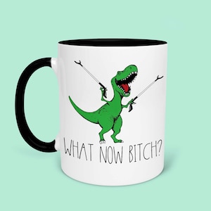 Trex What Now Bitch Coffee Mug, Dinosaur Coffee Mug, Funny Coffee Mug, Gifts For Him, Funny AF, Gifts for Friends, Housewarming Gift