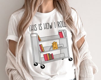 Funny Librarian Shirt, This Is How I Roll, Librarian T-shirt, Gift for Librarian, Bookworm Gifts, Literary Gifts, Bookish, Book Lover Shirt
