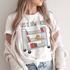 Funny Librarian Shirt, This Is How I Roll, Librarian T-shirt, Gift for Librarian, Bookworm Gifts, Literary Gifts, Bookish, Book Lover Shirt