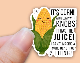 IT'S CORN, A Big Lump with KNOBS, It Has Juice, Funny Corn Sticker, Kawaii Corn, Waterproof Sticker Decal Water Bottles, Laptop Stickers