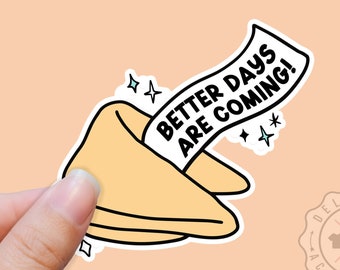 Better Days are Coming Sticker, Affirmation Sticker,Get Well Soon, Emotional Support Sticker, Waterproof Sticker Water Bottle, Encouragement