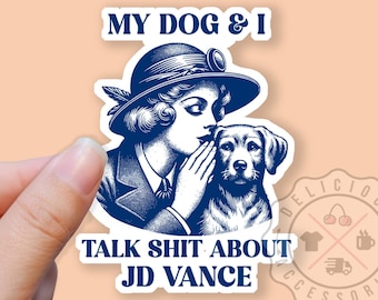 Funny Childless DOG Lady, My Dog and I Talk Shit About JD Vance, Kamala Harris, Vote Sticker, Quality Sticker Decal, Water Bottles, Laptop