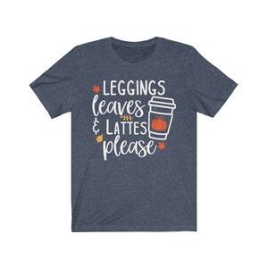 Cute Fall Tee, Leggings Leaves and Lattes Please Tshirt, Fall Shirt, I Love Fall Tee, Fall Lovers Shirt, Unisex Short Sleeve, Hygge Tshirt Heather Navy