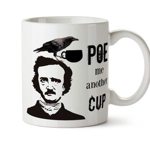 POE Me Another Cup of Coffee Mug -  Add Own Text to Personalize - Edgar Allan Poe Raven Funny