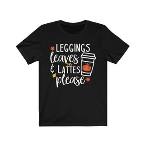 Cute Fall Tee, Leggings Leaves and Lattes Please Tshirt, Fall Shirt, I Love Fall Tee, Fall Lovers Shirt, Unisex Short Sleeve, Hygge Tshirt Black