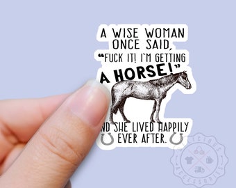 Funny Horse Sticker, Horse Lover, Fuck It I'm Getting a Horse, Equestrian, Vinyl Sticker Decal for Water Bottles, Laptop Tumbler Stickers